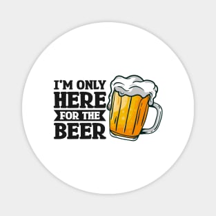 I'm only here for the beer - Funny Hilarious Meme Satire Simple Black and White Beer Lover Gifts Presents Quotes Sayings Magnet